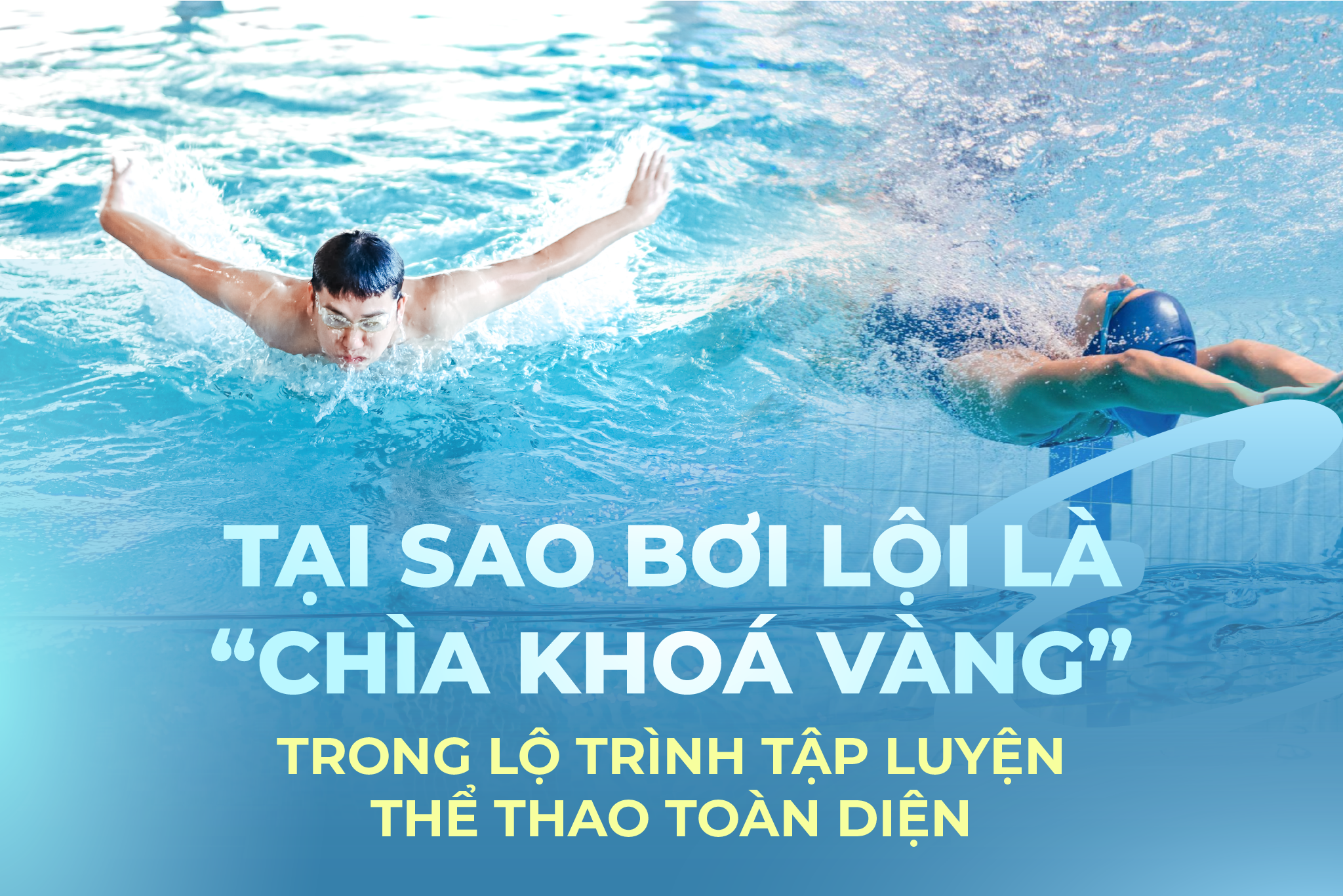 TẠI SAO BƠI LỘI LÀ “CHÌA KHÓA VÀNG” TRONG LỘ TRÌNH TẬP LUYỆN THỂ THAO TOÀN DIỆN?