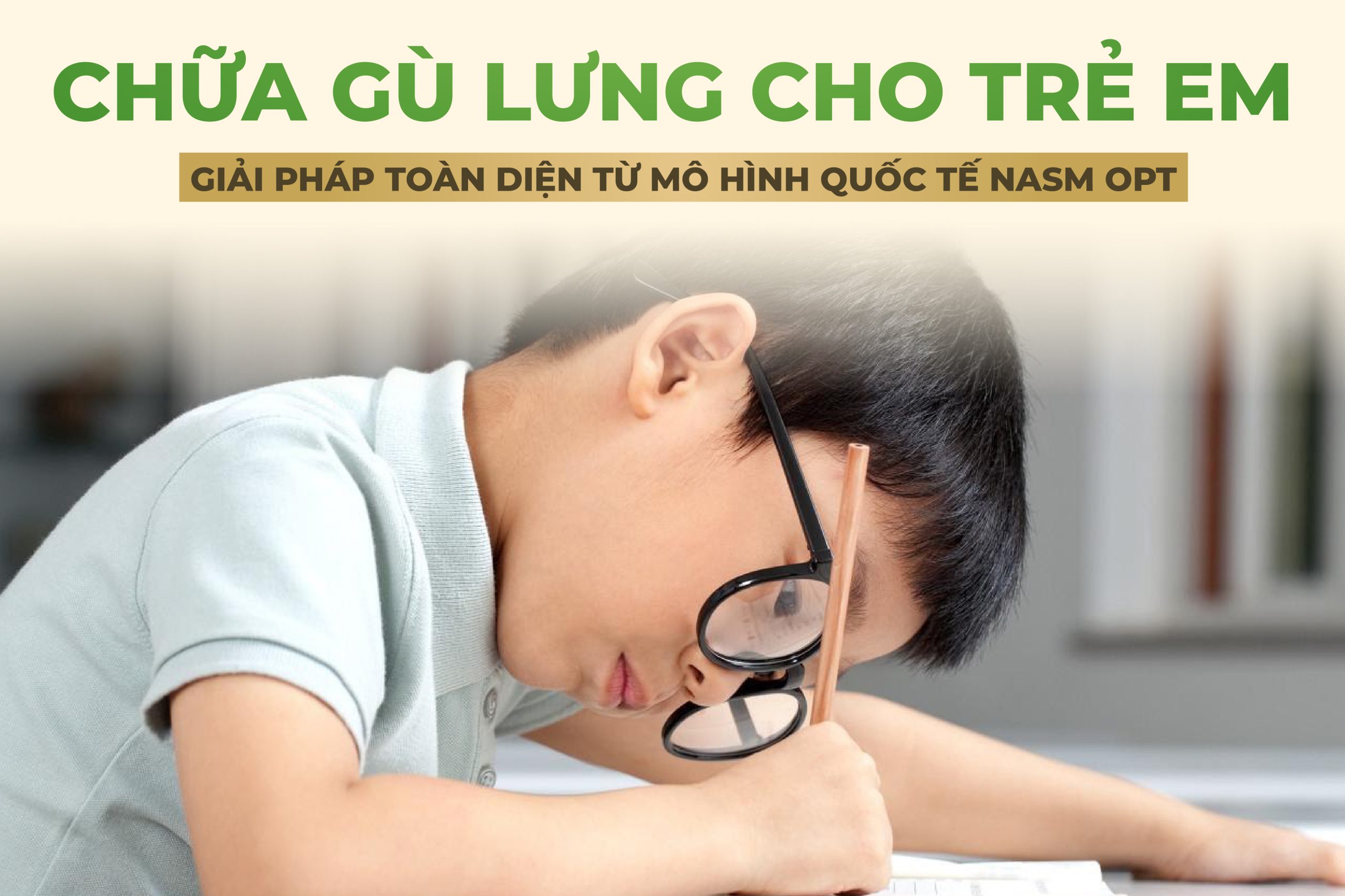 CHỮA GÙ LƯNG CHO TRẺ EM: GIẢI PHÁP TOÀN DIỆN TỪ MÔ HÌNH QUỐC TẾ NASM OPT