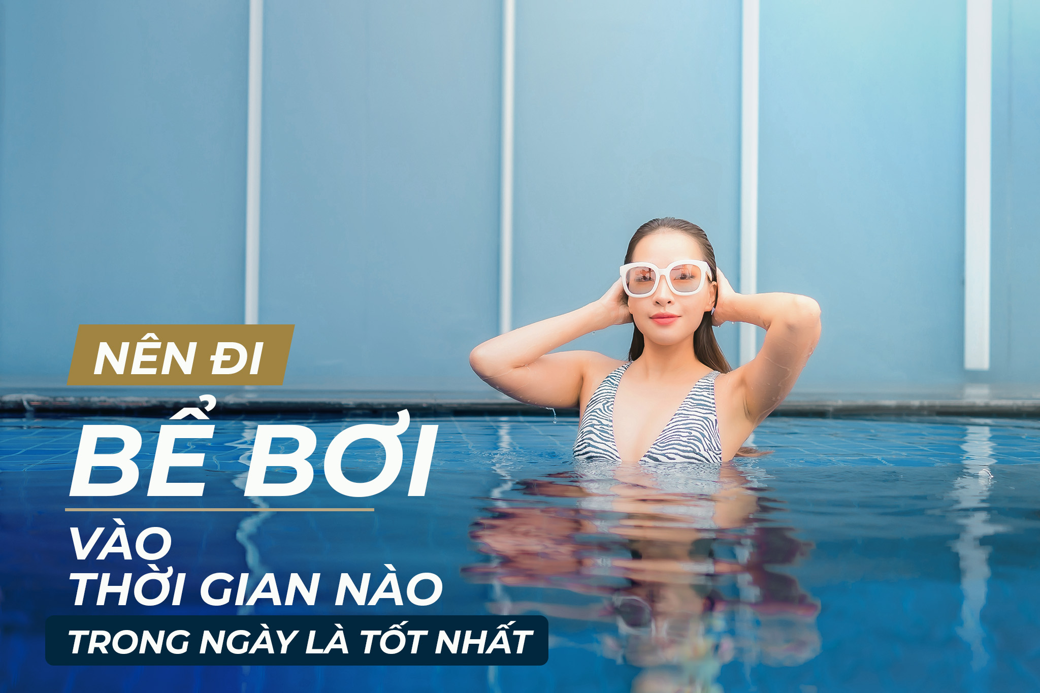 NÊN ĐI BỂ BƠI VÀO THỜI GIAN NÀO TRONG NGÀY LÀ TỐT NHẤT?