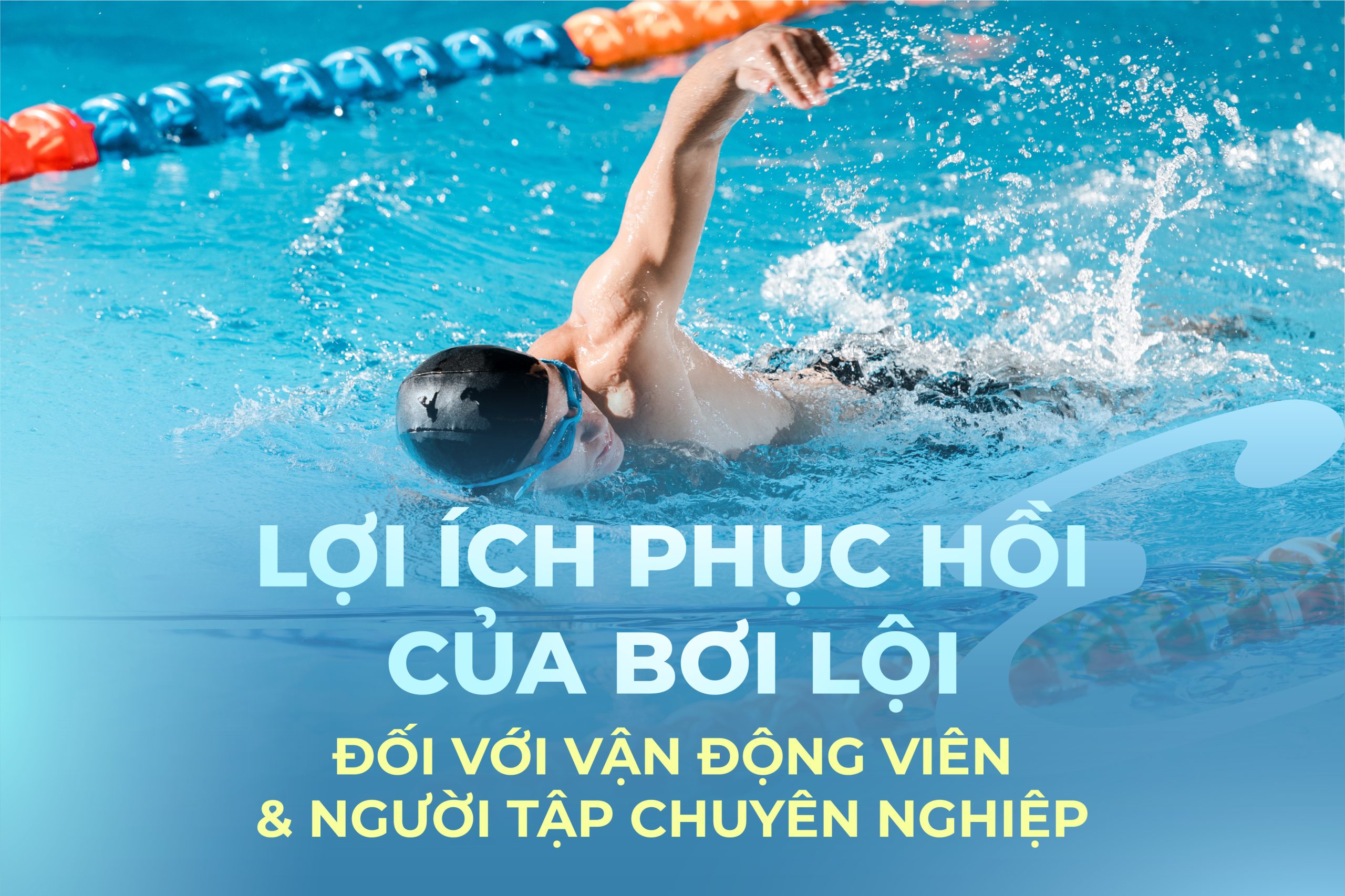 LỢI ÍCH PHỤC HỒI CỦA BỂ BƠI ĐỐI VỚI VẬN ĐỘNG VIÊN VÀ NGƯỜI TẬP CHUYÊN NGHỆP