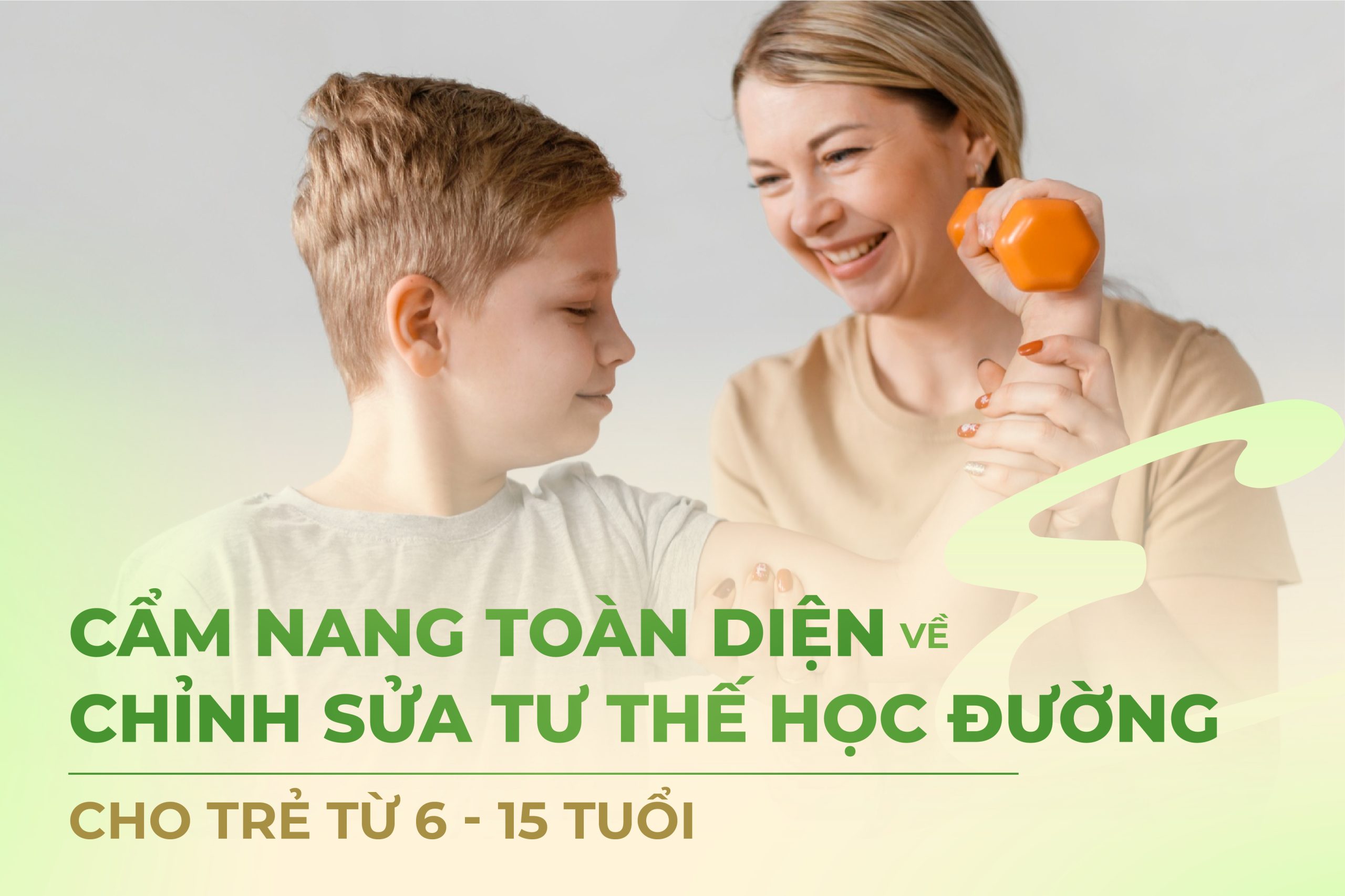 CẨM NANG TOÀN DIỆN VỀ CHỈNH SỬA TƯ THẾ HỌC ĐƯỜNG CHO TRẺ TỪ 6 – 15 TUỔI