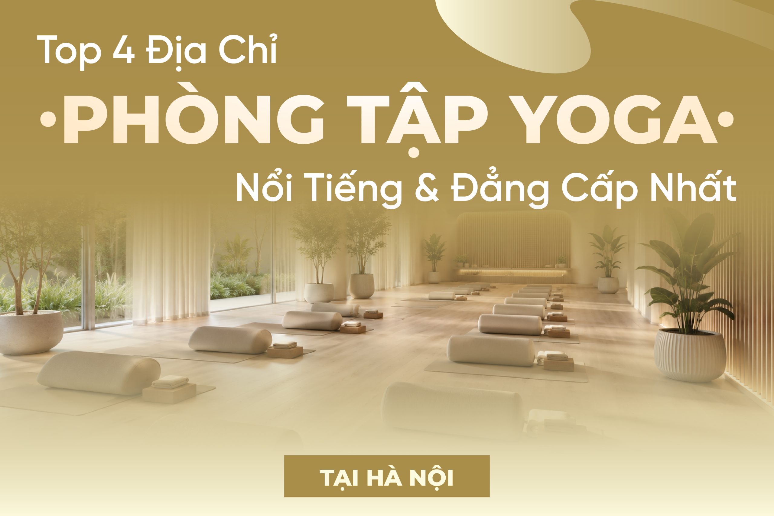 TOP 4 ĐỊA CHỈ PHÒNG TẬP YOGA NỔI TIẾNG VÀ ĐẲNG CẤP NHẤT TẠI HÀ NỘI