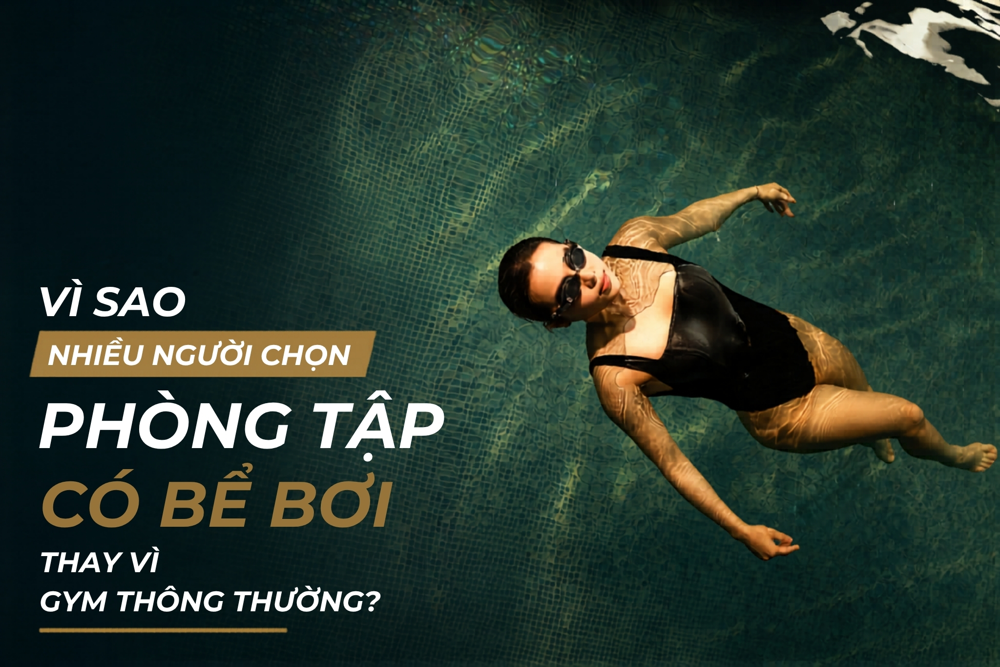 VÌ SAO NHIỀU NGƯỜI CHỌN PHÒNG TẬP CÓ BỂ BƠI THAY VÌ GYM THÔNG THƯỜNG?