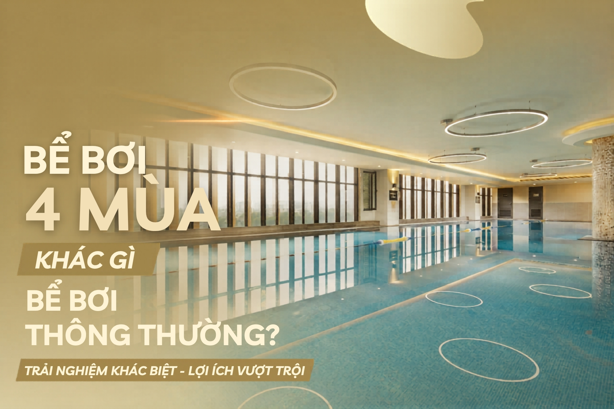 BỂ BƠI 4 MÙA KHÁC GÌ BỂ BƠI THÔNG THƯỜNG?