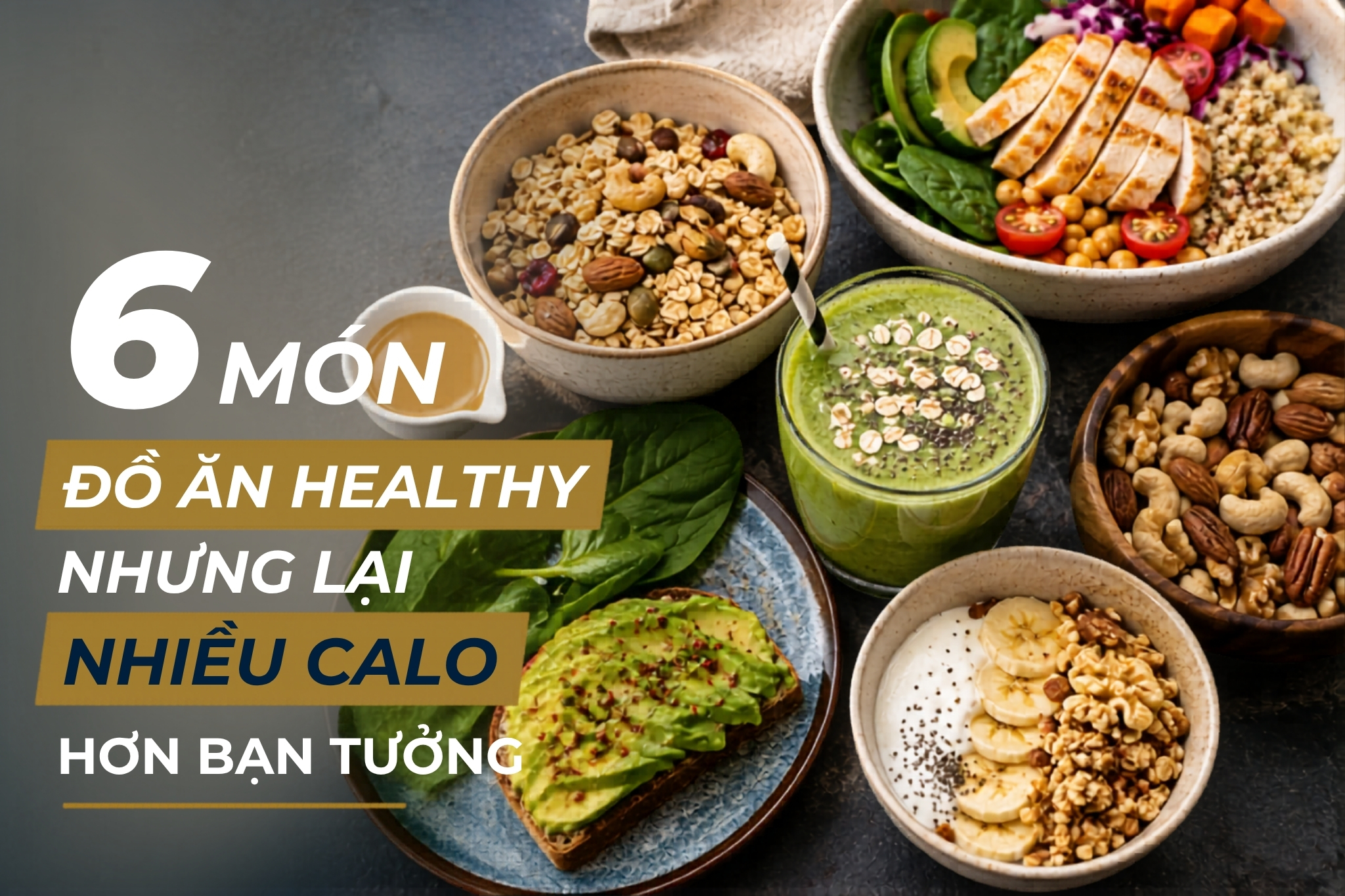6 MÓN ĐỒ ĂN HEALTHY NHƯNG LẠI NHIỀU CALO HƠN BẠN TƯỞNG