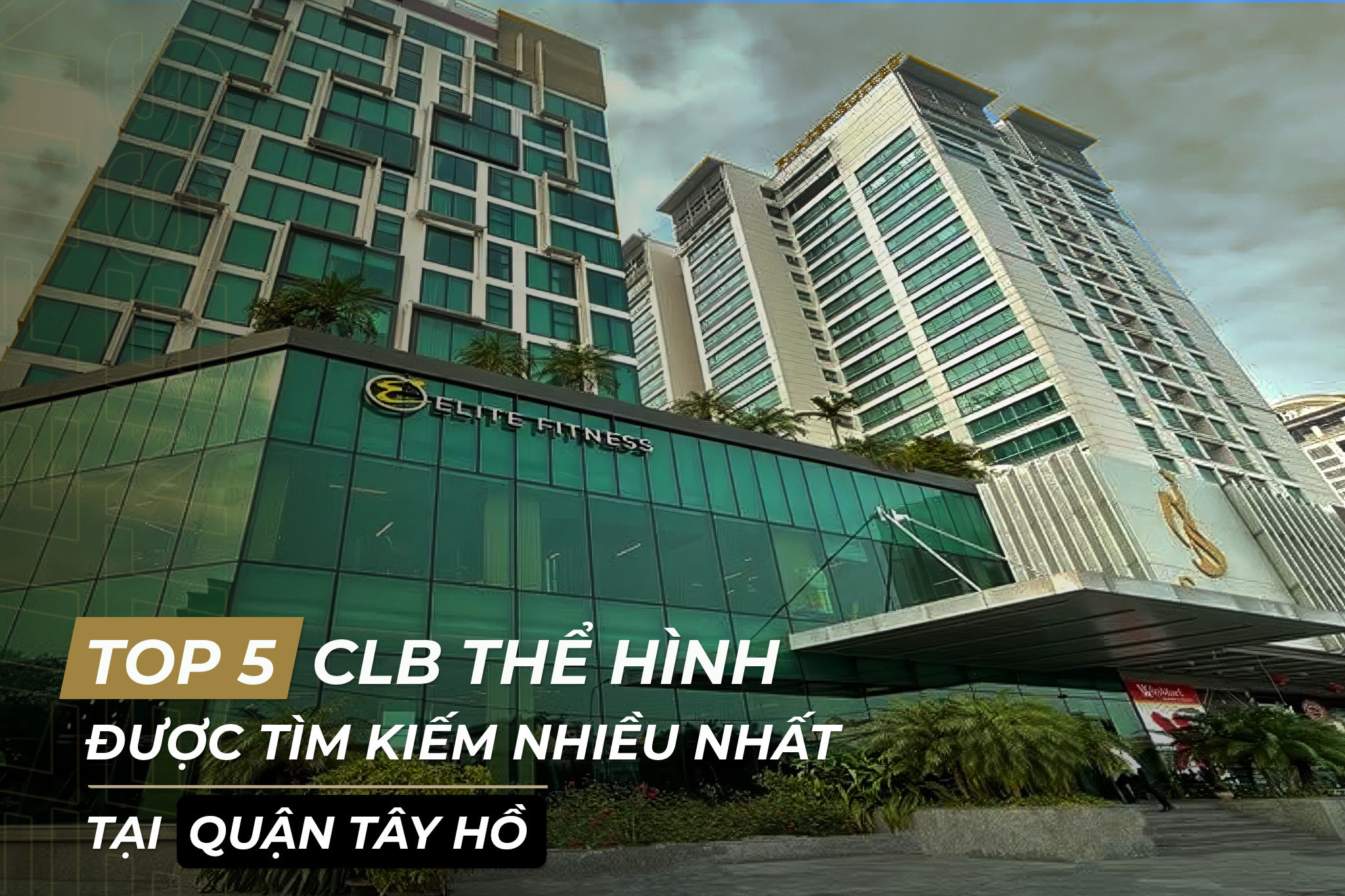 TOP 5 CLB THỂ HÌNH ĐƯỢC TÌM KIẾM NHIỀU NHẤT QUẬN TÂY HỒ