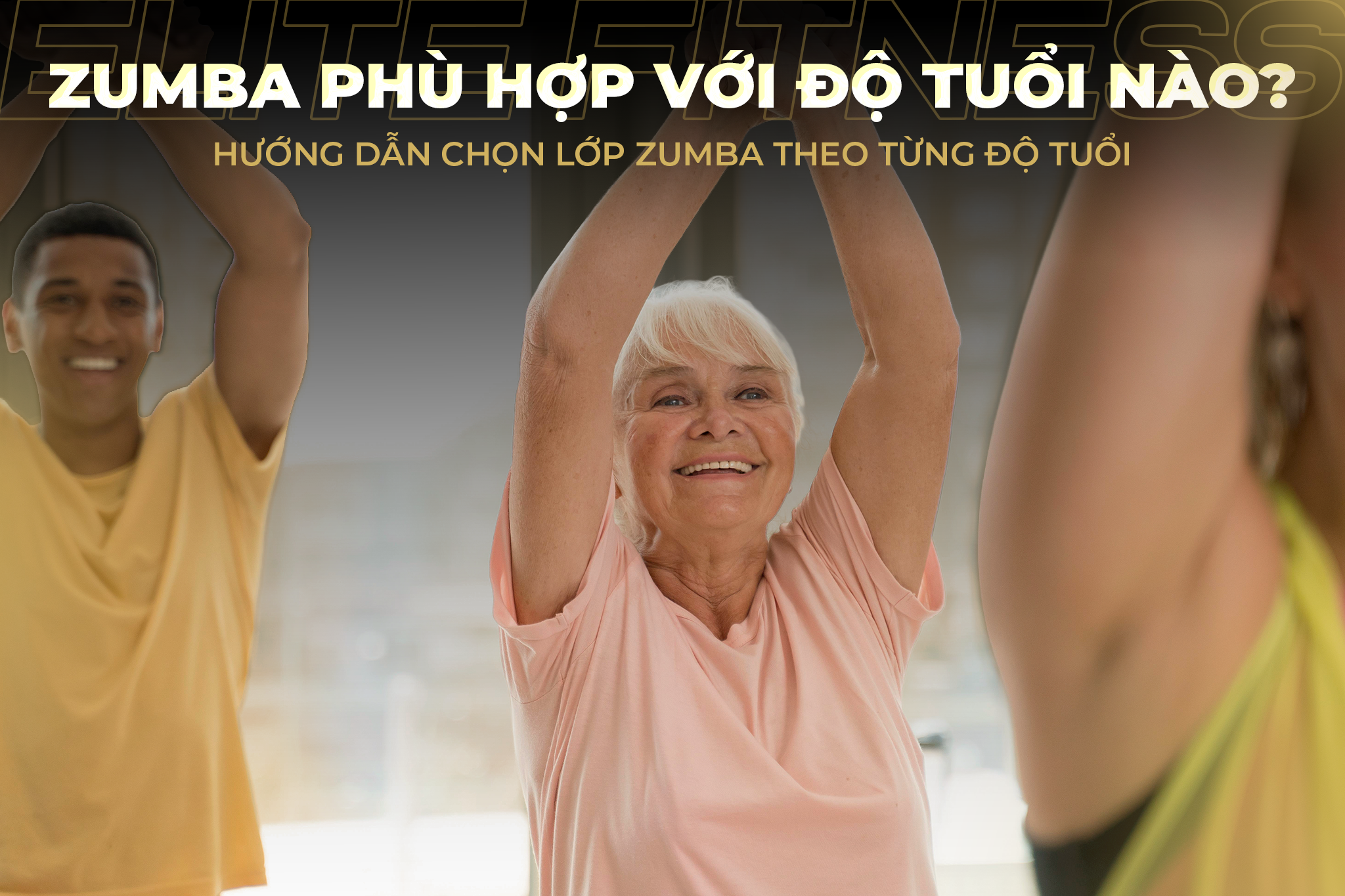 Zumba phù hợp với độ tuổi nào? Hướng dẫn chọn lớp Zumba theo từng độ tuổi