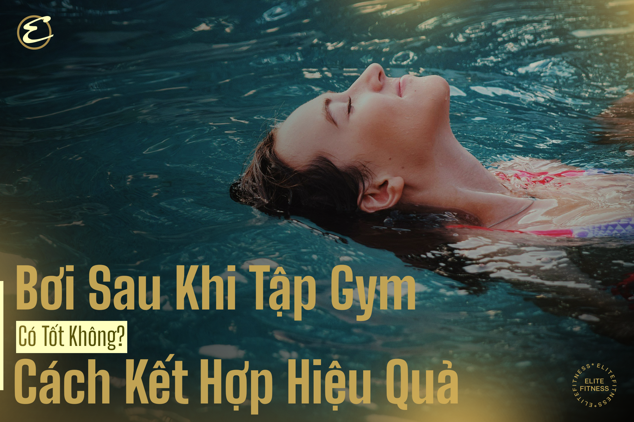 Bơi sau khi tập gym có tốt không? Cách kết hợp hiệu quả